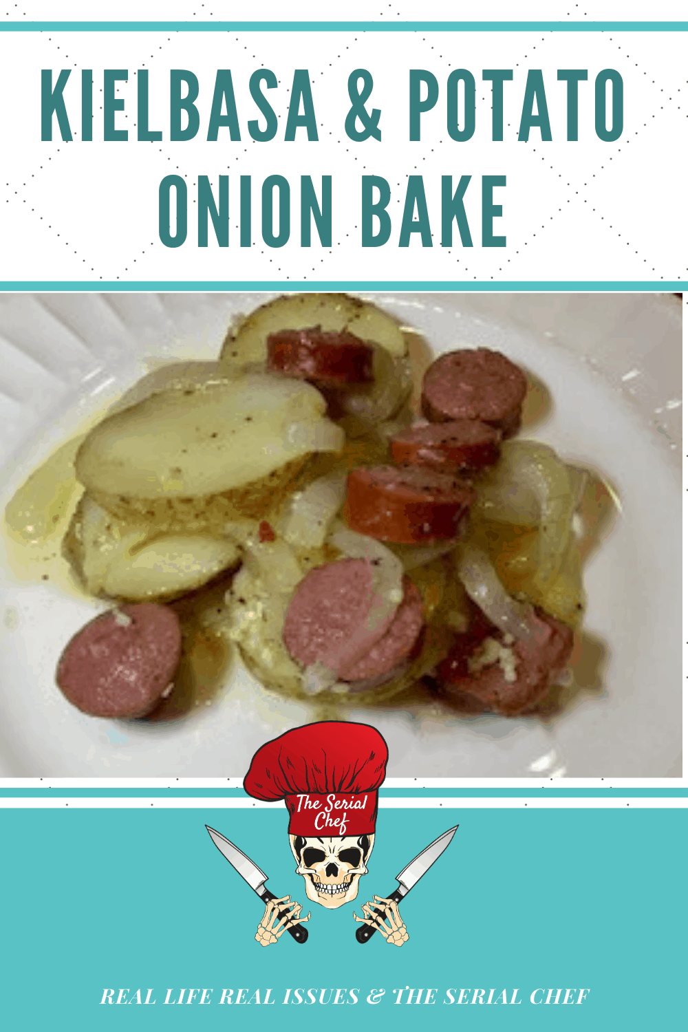 Easy Kielbasa Potato and Onion Bake Real Life Real Issues & The